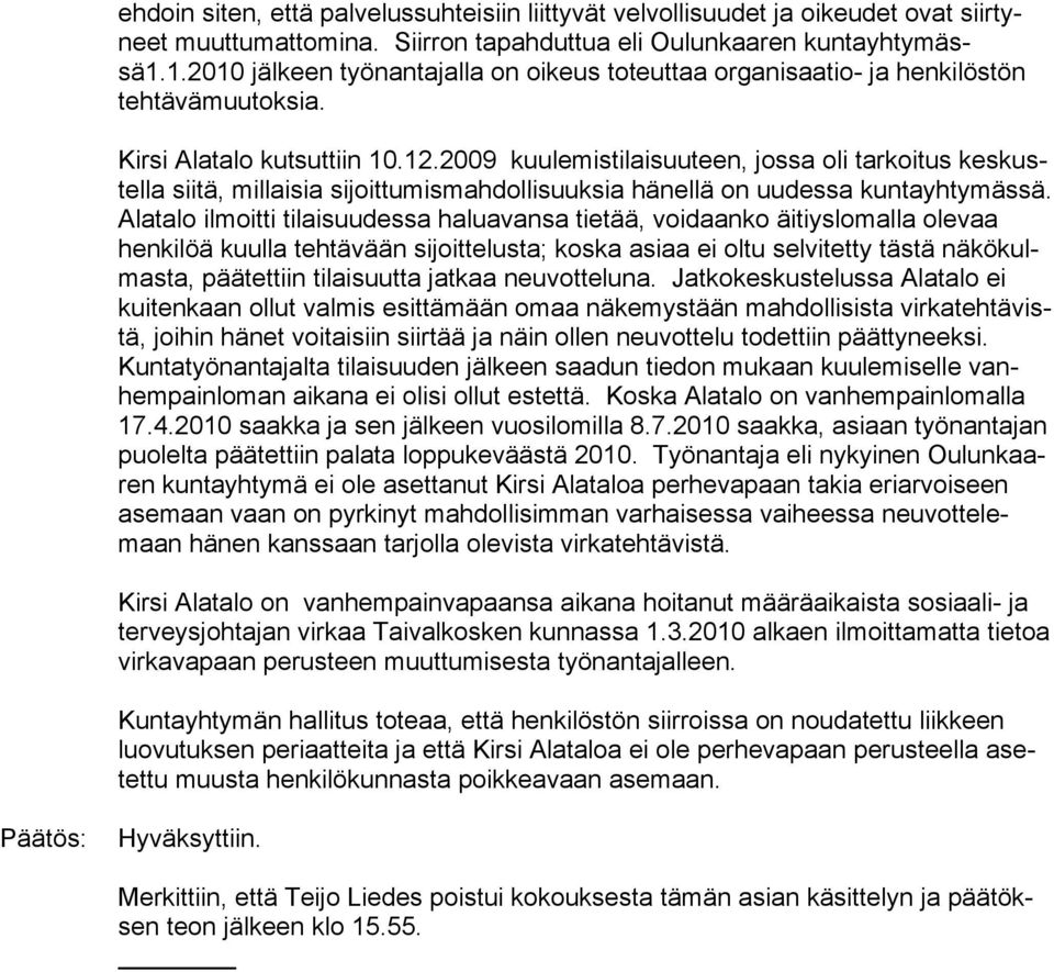 2009 kuulemistilaisuuteen, jossa oli tarkoitus keskustella siitä, millaisia sijoittumismahdollisuuksia hänellä on uudessa kuntayhtymäs sä.