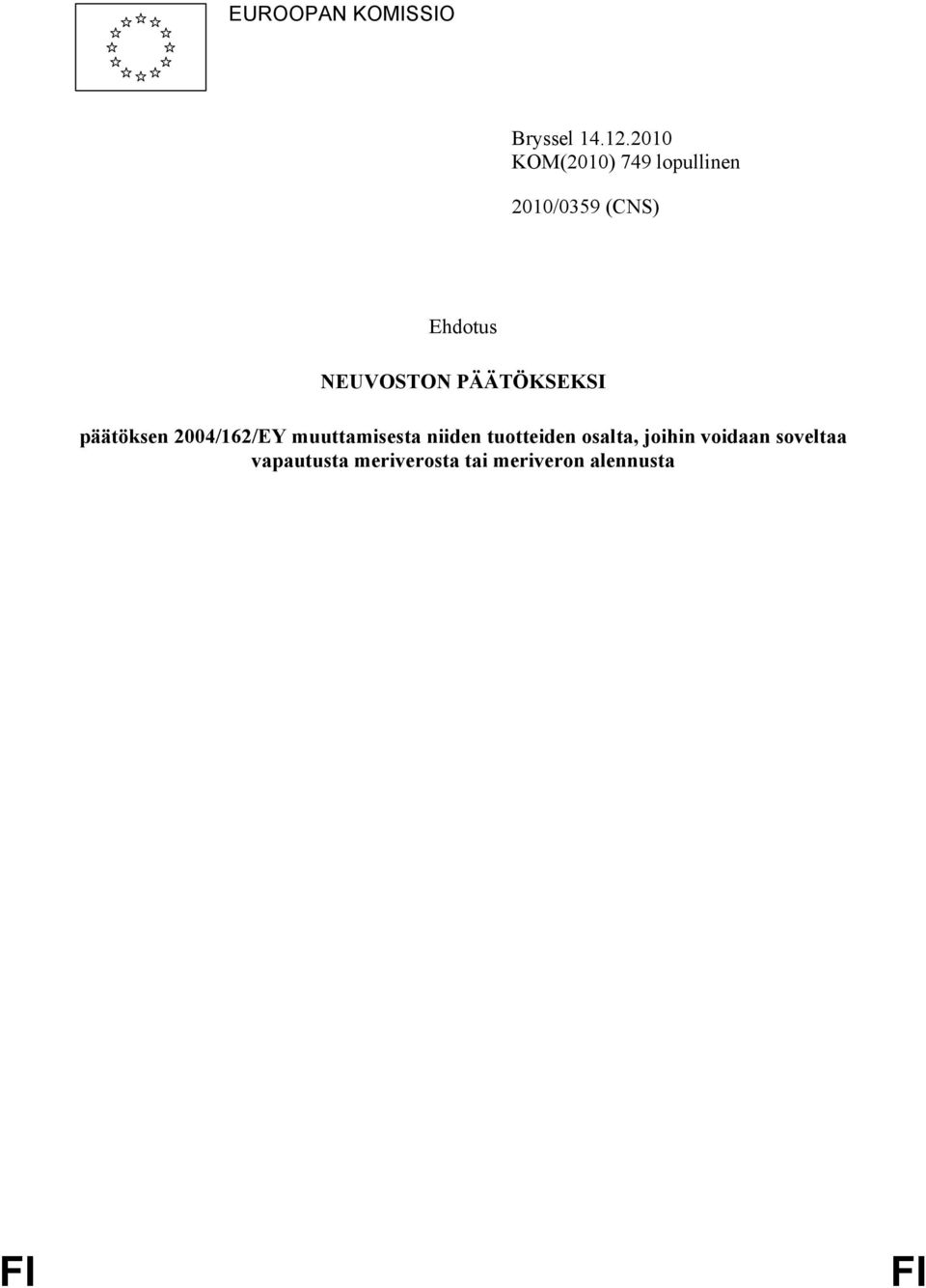 NEUVOSTON PÄÄTÖKSEKSI päätöksen 2004/162/EY muuttamisesta