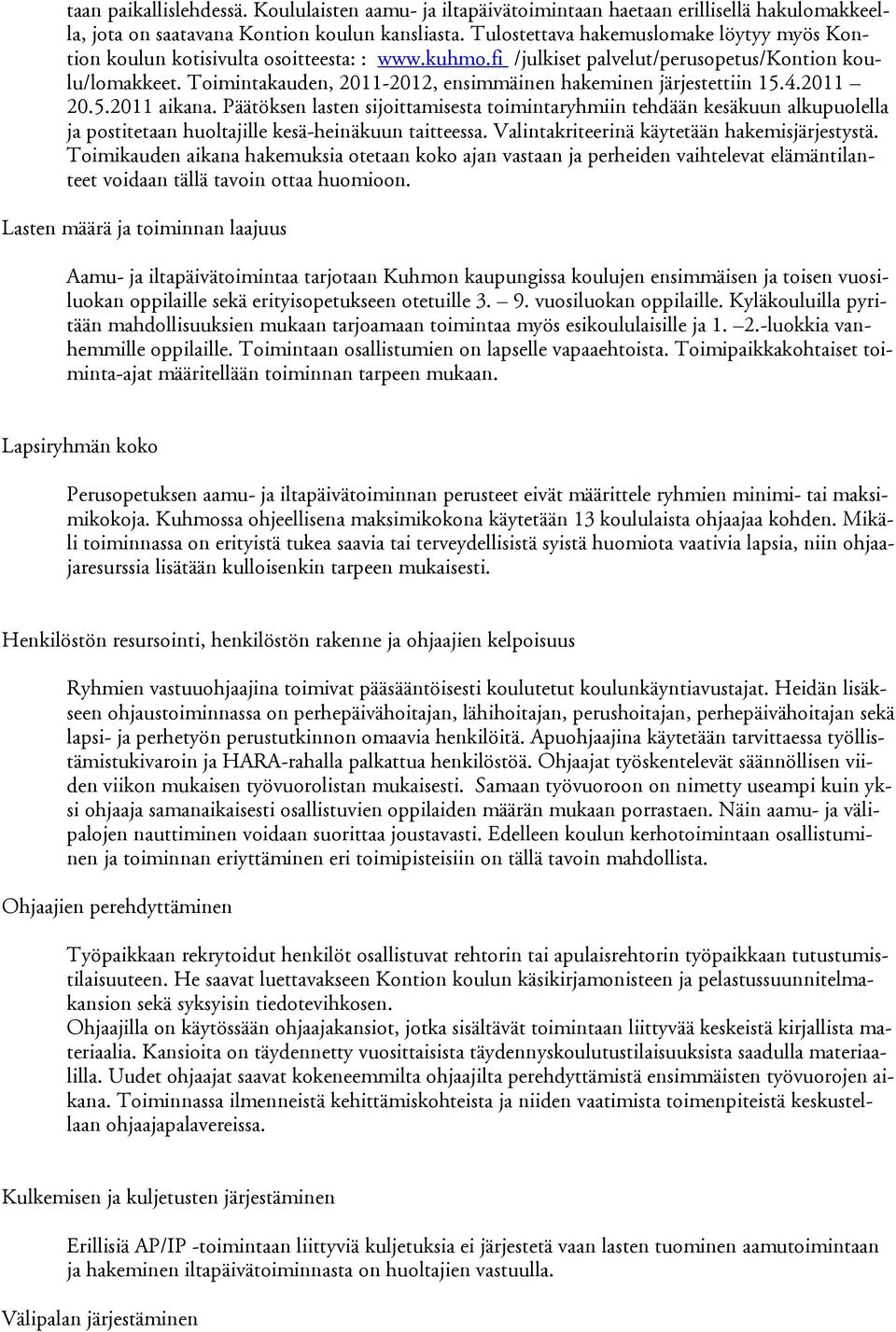 Toimintakauden, 2011-2012, ensimmäinen hakeminen järjestettiin 15.4.2011 20.5.2011 aikana.