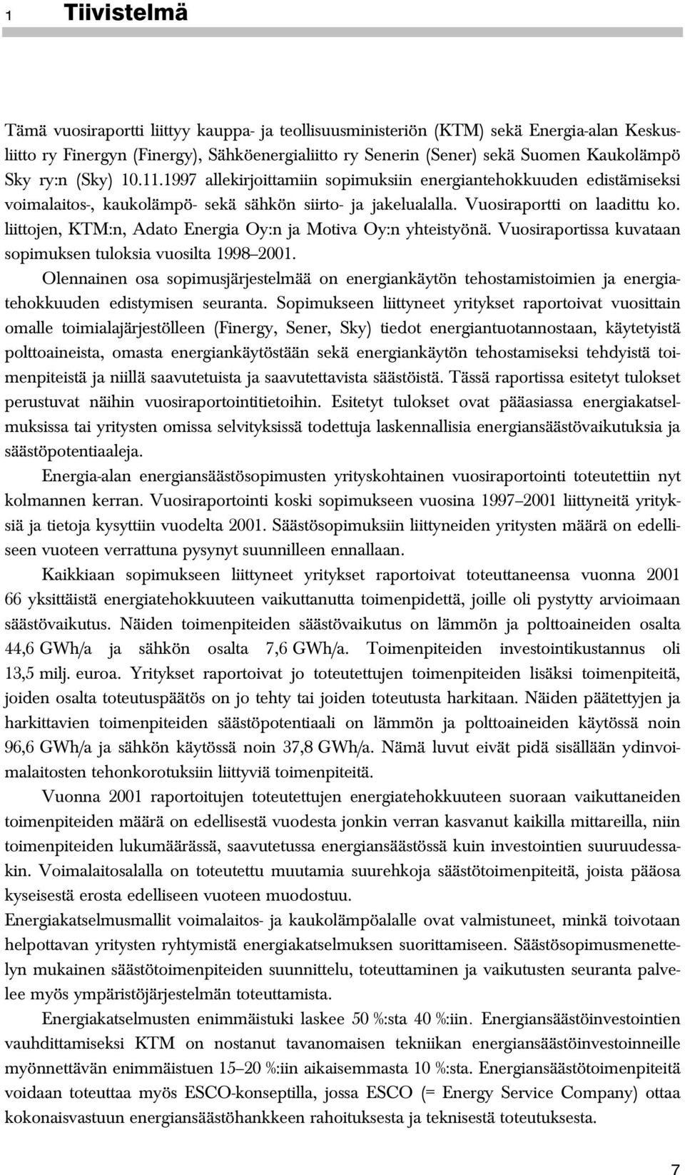 liittojen, KTM:n, Adato Energia Oy:n ja Motiva Oy:n yhteistyönä. Vuosiraportissa kuvataan sopimuksen tuloksia vuosilta 1998 2001.