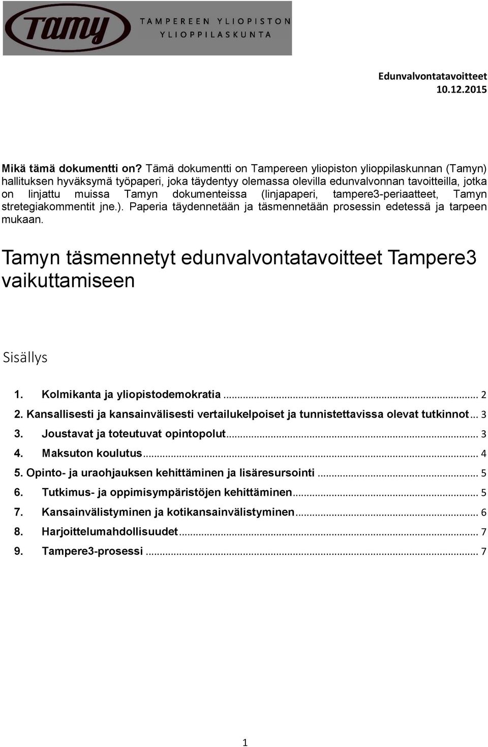 dokumenteissa (linjapaperi, tampere3-periaatteet, Tamyn stretegiakommentit jne.). Paperia täydennetään ja täsmennetään prosessin edetessä ja tarpeen mukaan.