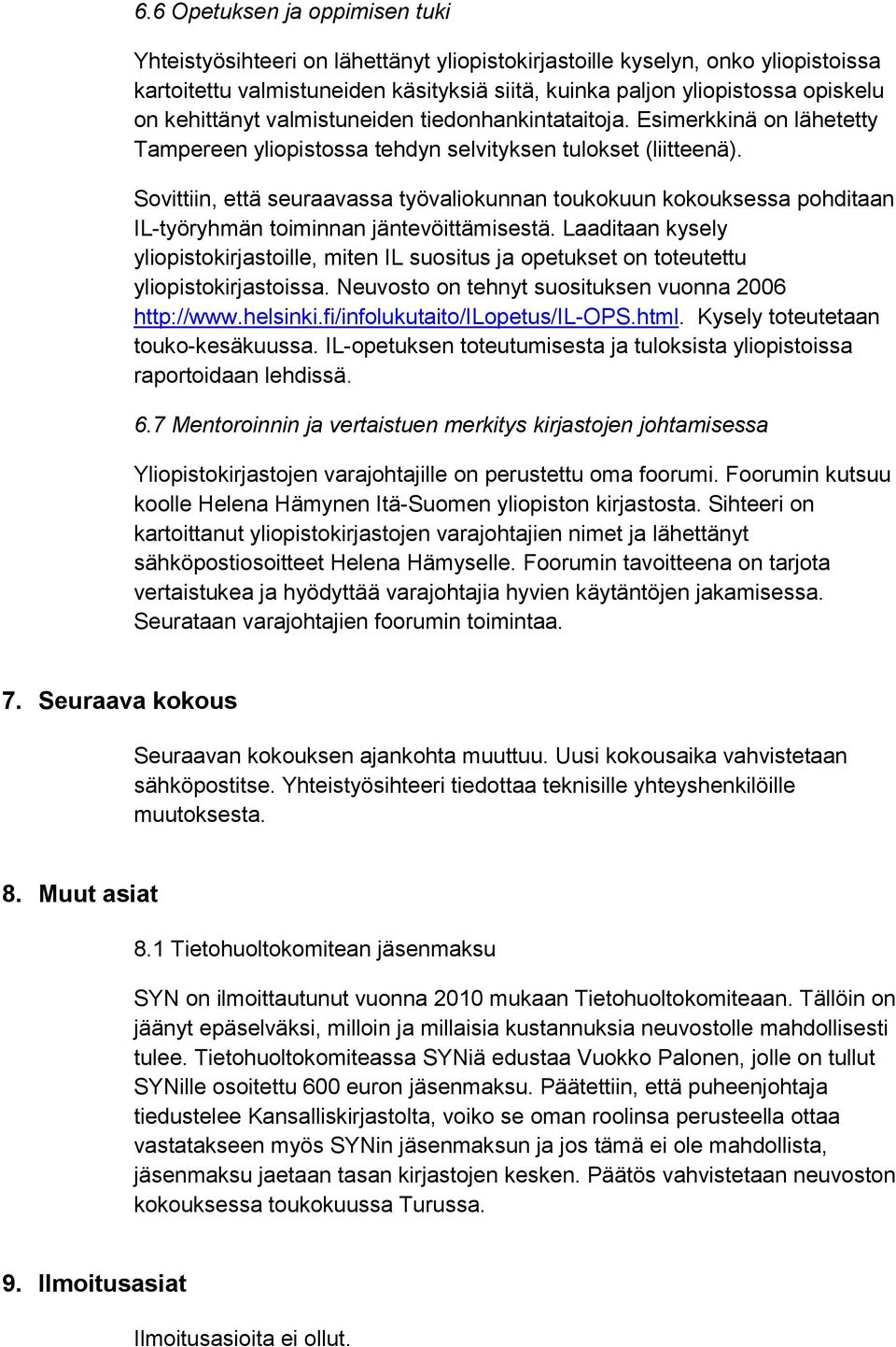 Sovittiin, että seuraavassa työvaliokunnan toukokuun kokouksessa pohditaan IL-työryhmän toiminnan jäntevöittämisestä.