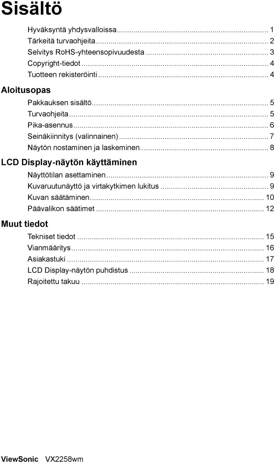 .. 8 LCD Display-näytön käyttäminen Näyttötilan asettaminen... 9 Kuvaruutunäyttö ja virtakytkimen lukitus... 9 Kuvan säätäminen.