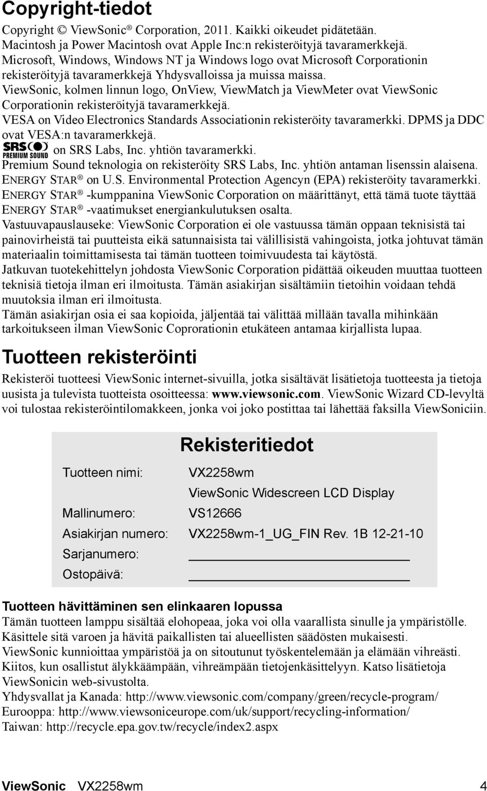 ViewSonic, kolmen linnun logo, OnView, ViewMatch ja ViewMeter ovat ViewSonic Corporationin rekisteröityjä tavaramerkkejä. VESA on Video Electronics Standards Associationin rekisteröity tavaramerkki.