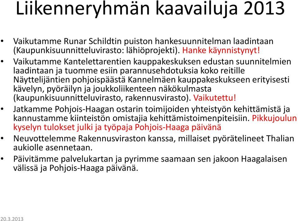 kävelyn, pyöräilyn ja joukkoliikenteen näkökulmasta (kaupunkisuunnitteluvirasto, rakennusvirasto). Vaikutettu!