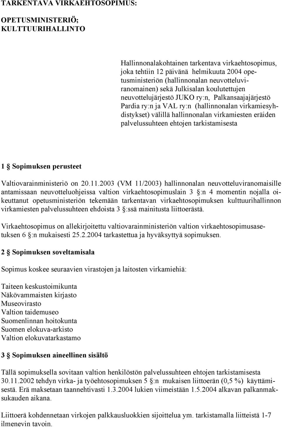 eräiden palvelussuhteen ehtojen tarkistamisesta 1 Sopimuksen perusteet Valtiovarainministeriö on 20.11.