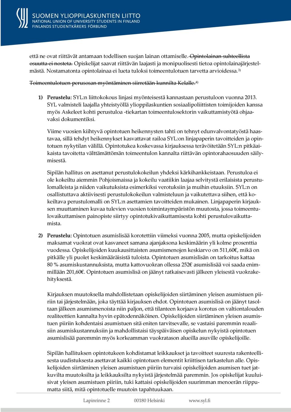 3) Toimeentulotuen perusosan myöntäminen siirretään kunnilta Kelalle. 4) 1) Perustelu: SYL:n liittokokous linjasi myönteisestä kannastaan perustuloon vuonna 2013.