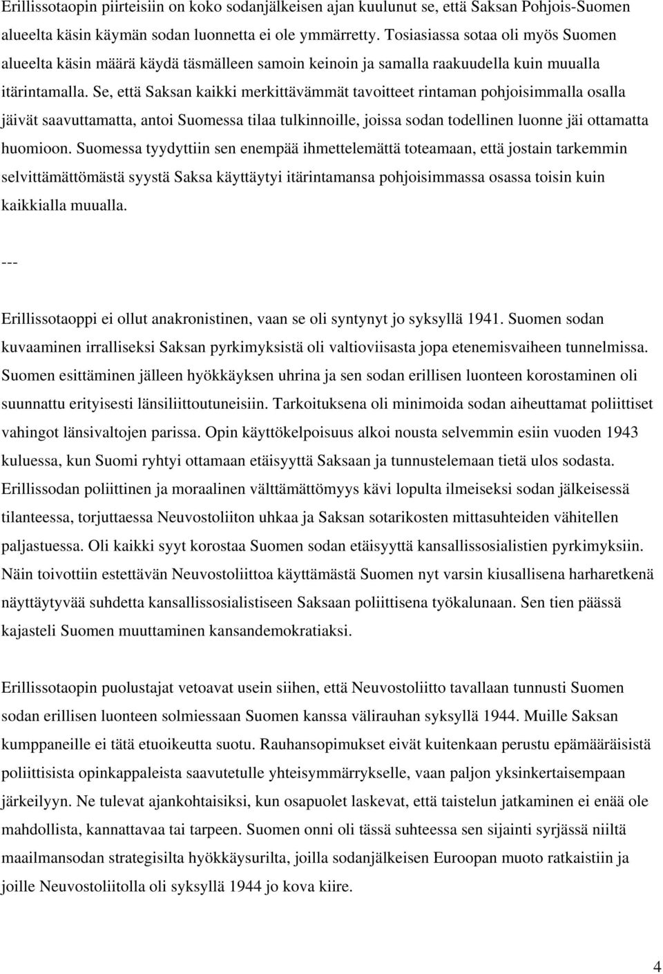 Se, että Saksan kaikki merkittävämmät tavoitteet rintaman pohjoisimmalla osalla jäivät saavuttamatta, antoi Suomessa tilaa tulkinnoille, joissa sodan todellinen luonne jäi ottamatta huomioon.