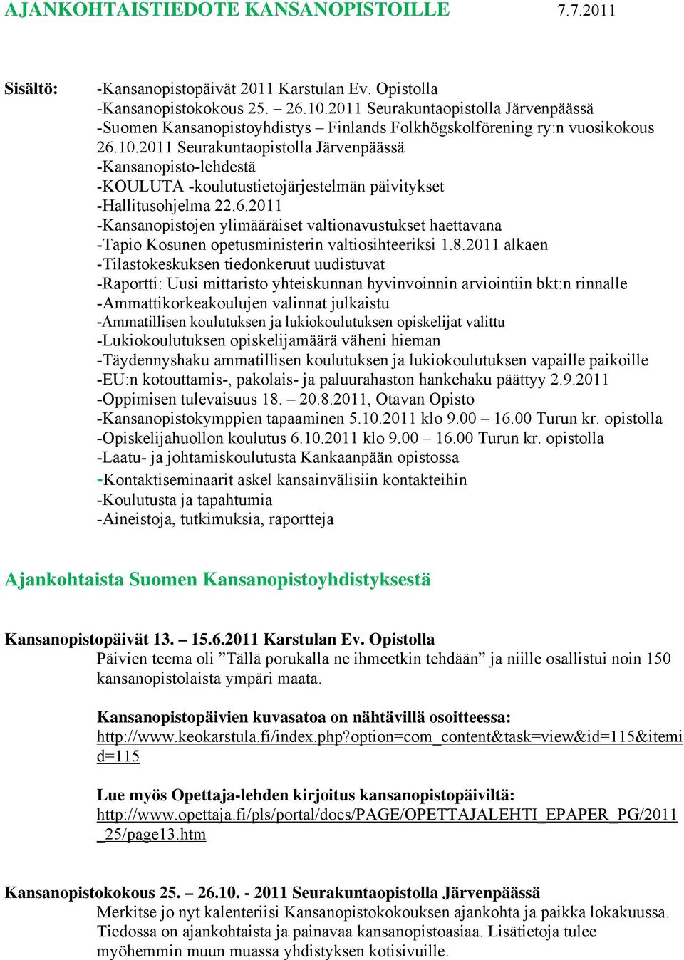 2011 Seurakuntaopistolla Järvenpäässä -Kansanopisto-lehdestä -KOULUTA -koulutustietojärjestelmän päivitykset -Hallitusohjelma 22.6.