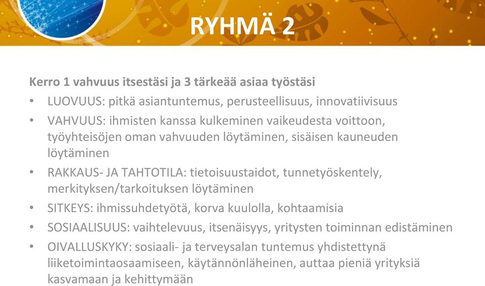 tunnetyöskentely, merkityksen/tarkoituksen löytäminen SITKEYS: ihmissuhdetyötä, korva kuulolla, kohtaamisia SOSIAALISUUS: vaihtelevuus, itsenäisyys,