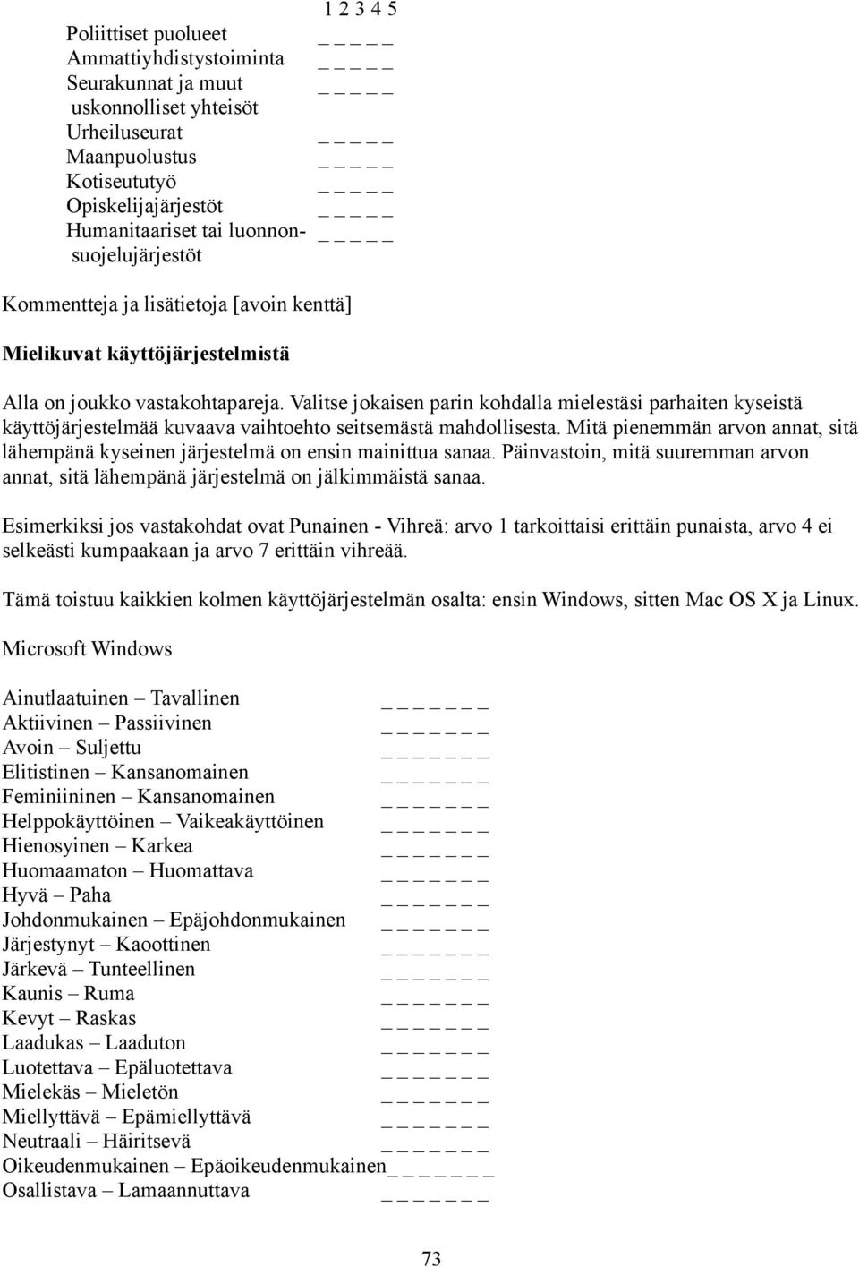 Valitse jokaisen parin kohdalla mielestäsi parhaiten kyseistä käyttöjärjestelmää kuvaava vaihtoehto seitsemästä mahdollisesta.