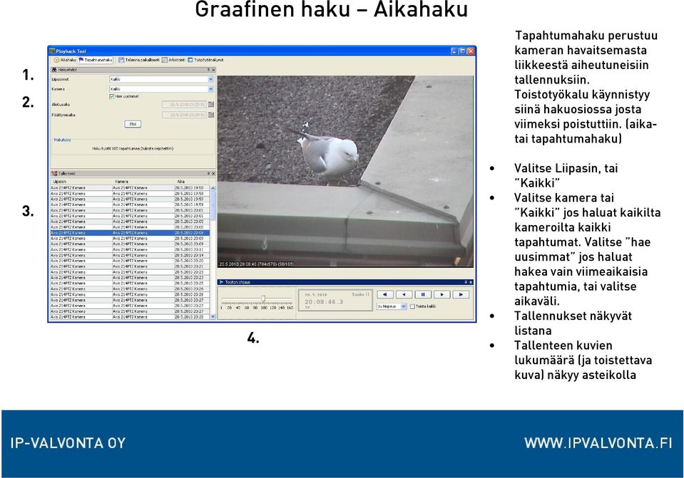 (aikatai tapahtumahaku) Valitse Liipasin, tai Kaikki Valitse kamera tai Kaikki jos haluat kaikilta kameroilta kaikki
