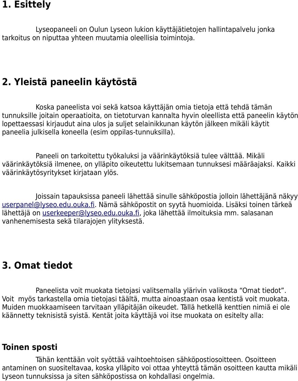 lopettaessasi kirjaudut aina ulos ja suljet selainikkunan käytön jälkeen mikäli käytit paneelia julkisella koneella (esim oppilas-tunnuksilla).