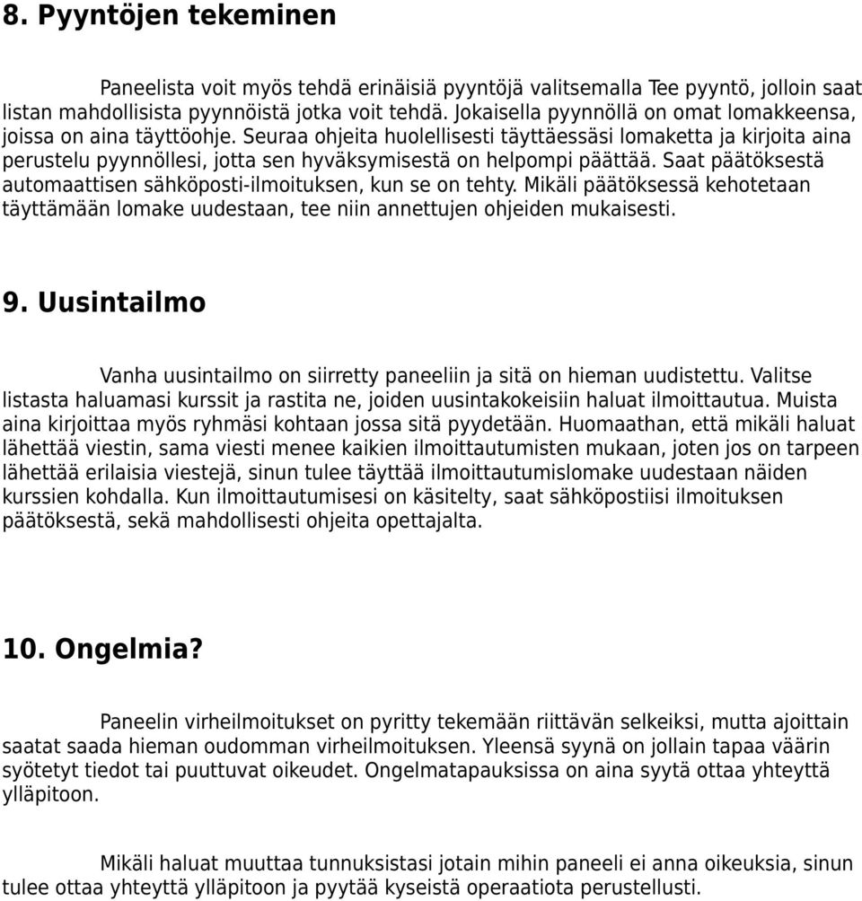Seuraa ohjeita huolellisesti täyttäessäsi lomaketta ja kirjoita aina perustelu pyynnöllesi, jotta sen hyväksymisestä on helpompi päättää.