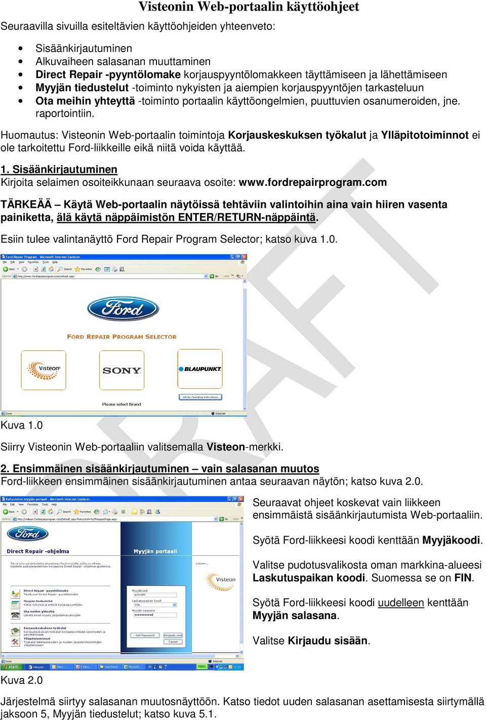 Huomautus: Visteonin Web-portaalin toimintoja Korjauskeskuksen työkalut ja Ylläpitotoiminnot ei ole tarkoitettu Ford-liikkeille eikä niitä voida käyttää. 1.