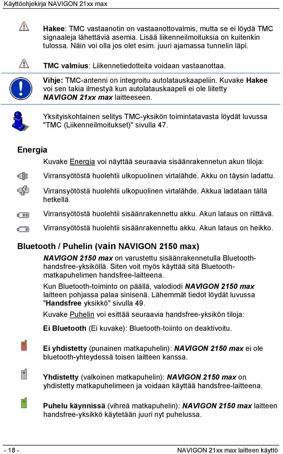 Kuvake Hakee voi sen takia ilmestyä kun autolatauskaapeli ei ole liitetty NAVIGON 21xx max laitteeseen.