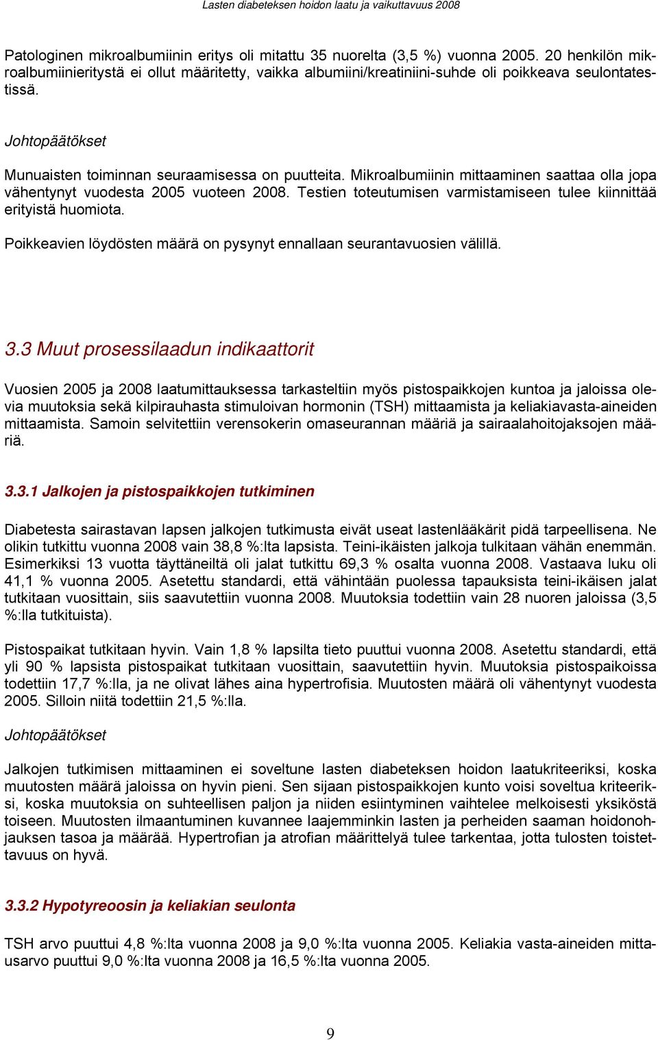 Mikroalbumiinin mittaaminen saattaa olla jopa vähentynyt vuodesta 2005 vuoteen 2008. Testien toteutumisen varmistamiseen tulee kiinnittää erityistä huomiota.