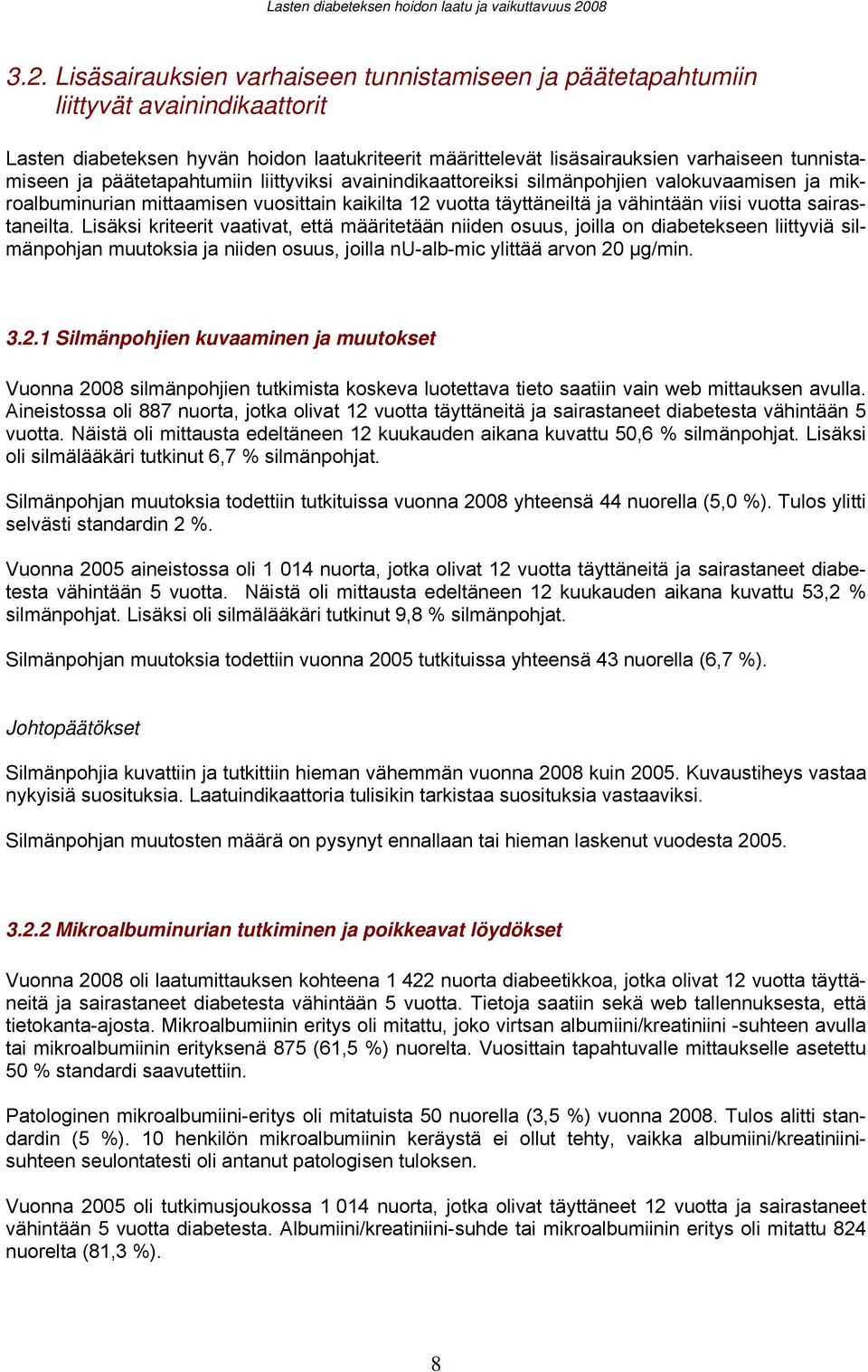 Lisäksi kriteerit vaativat, että määritetään niiden osuus, joilla on diabetekseen liittyviä silmänpohjan muutoksia ja niiden osuus, joilla nu-alb-mic ylittää arvon 20