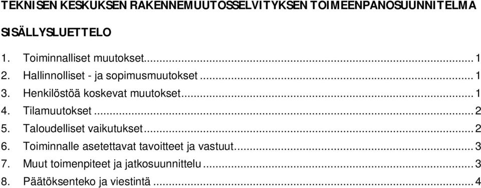 Henkilöstöä koskevat muutokset... 1 4. Tilamuutokset... 2 5. Taloudelliset vaikutukset... 2 6.