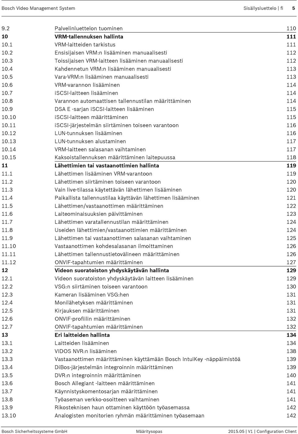 5 Vara-VRM:n lisääminen manuaalisesti 113 10.6 VRM-varannon lisääminen 114 10.7 iscsi-laitteen lisääminen 114 10.8 Varannon automaattisen tallennustilan määrittäminen 114 10.