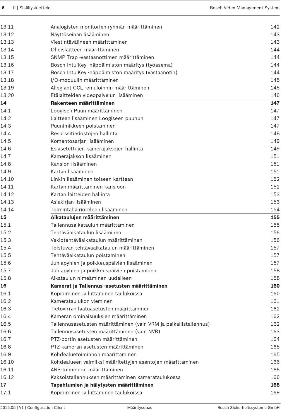 17 Bosch IntuiKey -näppäimistön määritys (vastaanotin) 144 13.18 I/O-moduulin määrittäminen 145 13.19 Allegiant CCL -emuloinnin määrittäminen 145 13.