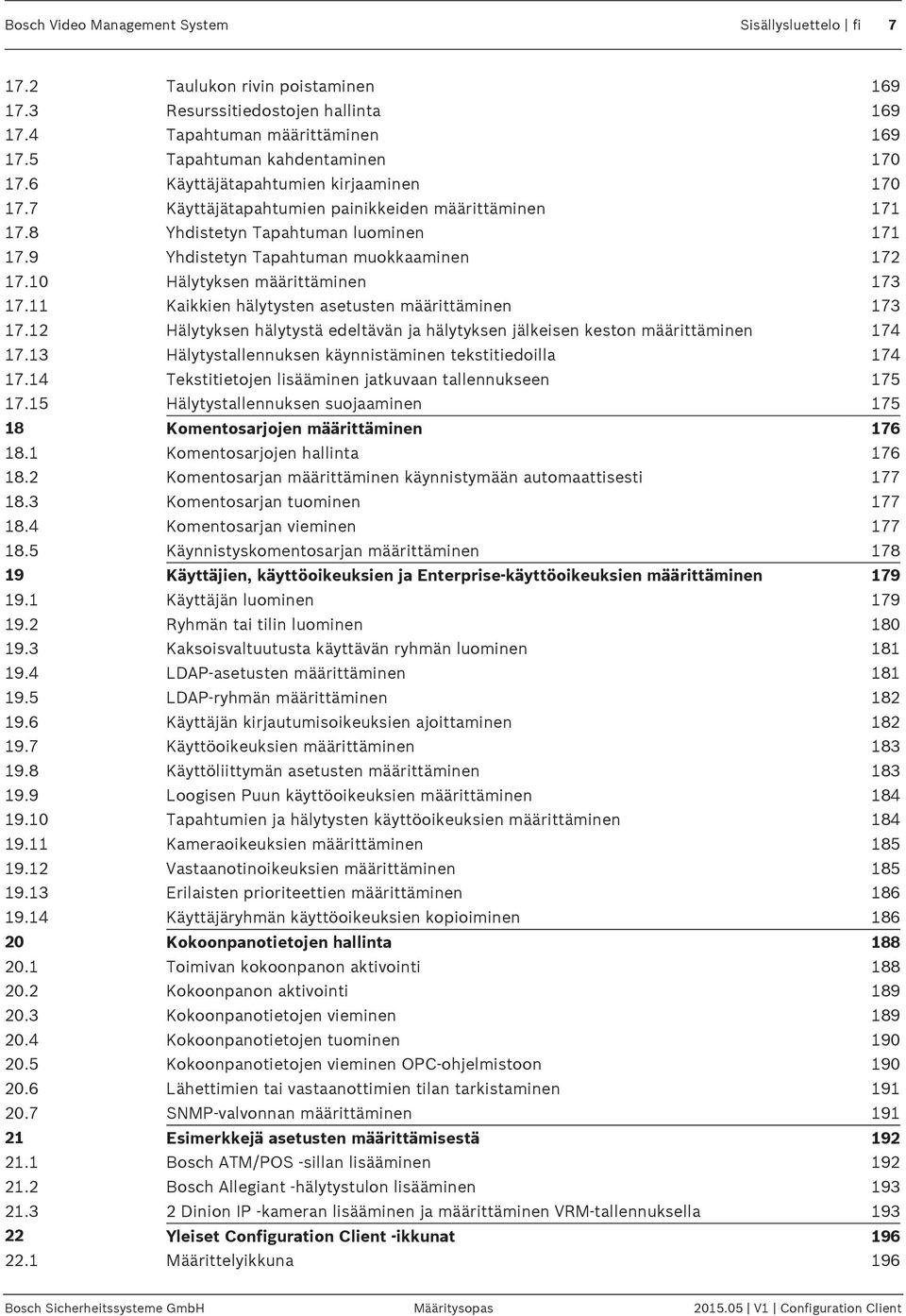 10 Hälytyksen määrittäminen 173 17.11 Kaikkien hälytysten asetusten määrittäminen 173 17.12 Hälytyksen hälytystä edeltävän ja hälytyksen jälkeisen keston määrittäminen 174 17.