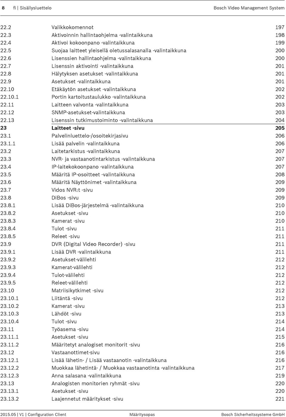 8 Hälytyksen asetukset -valintaikkuna 201 22.9 Asetukset -valintaikkuna 201 22.10 Etäkäytön asetukset -valintaikkuna 202 22.10.1 Portin kartoitustaulukko -valintaikkuna 202 22.