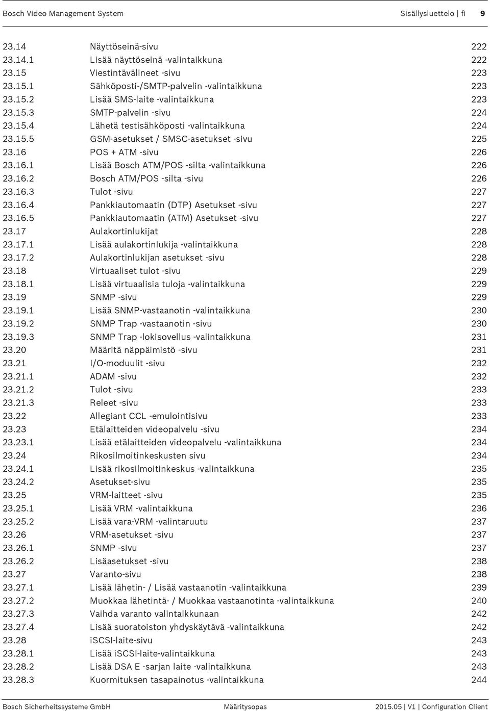 16.1 Lisää Bosch ATM/POS -silta -valintaikkuna 226 23.16.2 Bosch ATM/POS -silta -sivu 226 23.16.3 Tulot -sivu 227 23.16.4 Pankkiautomaatin (DTP) Asetukset -sivu 227 23.16.5 Pankkiautomaatin (ATM) Asetukset -sivu 227 23.