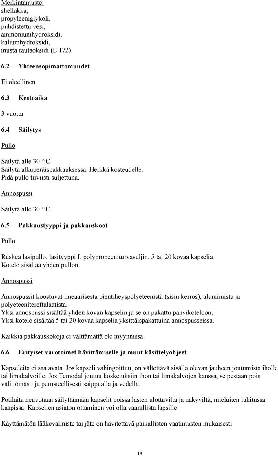 5 Pakkaustyyppi ja pakkauskoot Pullo Ruskea lasipullo, lasityyppi I, polypropeeniturvasuljin, 5 tai 20 kovaa kapselia. Kotelo sisältää yhden pullon.