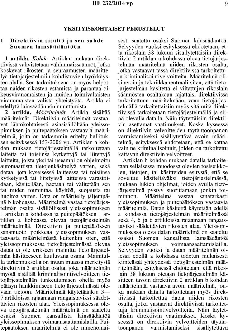 Sen tarkoituksena on myös helpottaa näiden rikosten estämistä ja parantaa oikeusviranomaisten ja muiden toimivaltaisten viranomaisten välistä yhteistyötä.