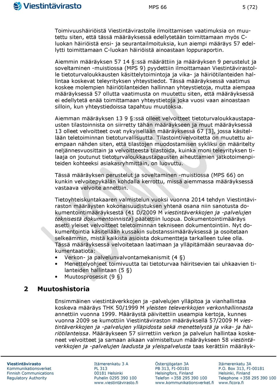 Aiemmin määräyksen 57 14 :ssä määrättiin ja määräyksen 9 perustelut ja soveltaminen -muistiossa (MPS 9) pyydettiin ilmoittamaan lle tietoturvaloukkausten käsittelytoimintoja ja vika- ja