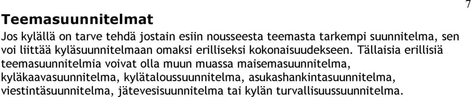 Tällaisia erillisiä teemasuunnitelmia voivat olla muun muassa maisemasuunnitelma,