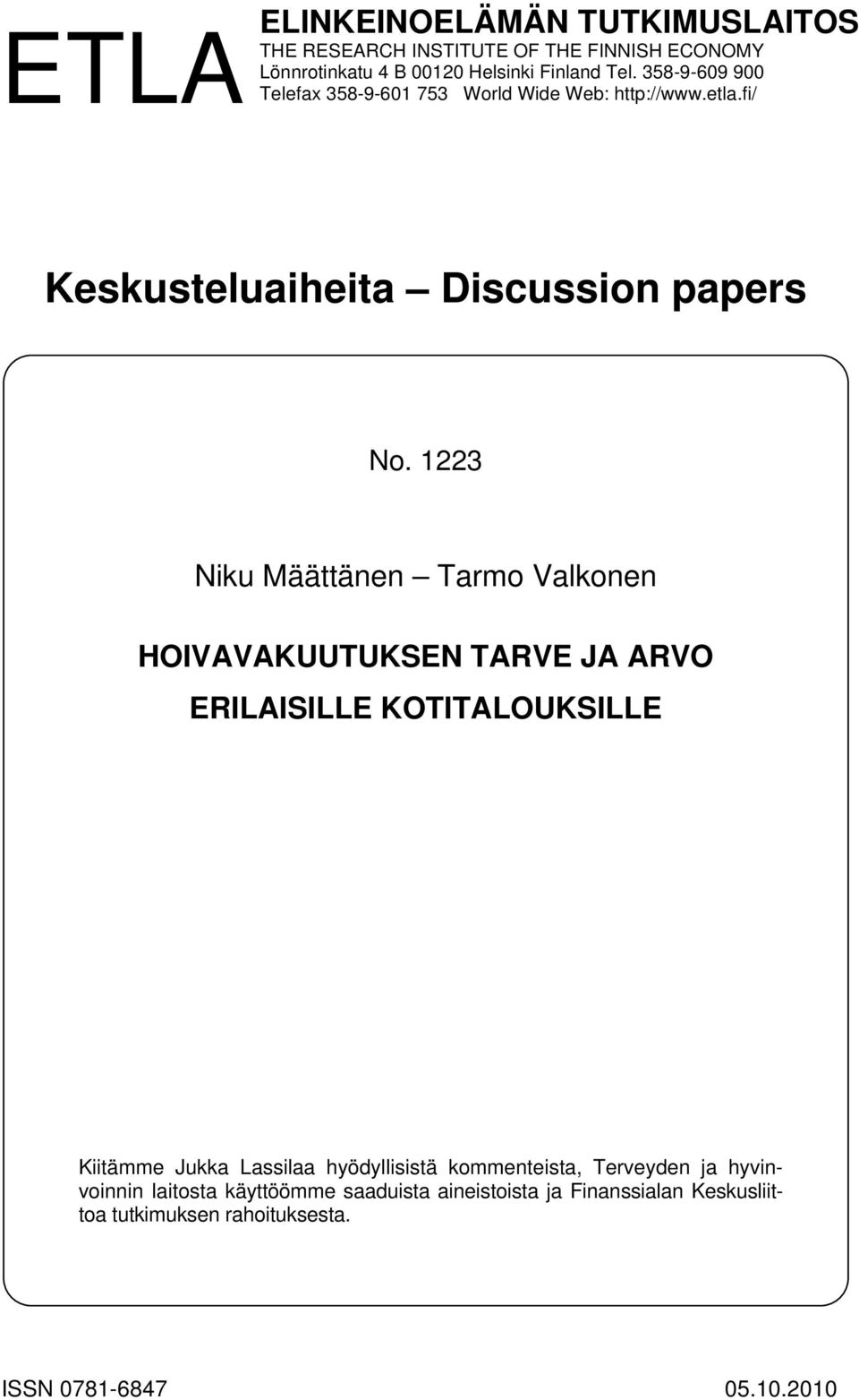 1223 Niku Määttänen Tarmo Valkonen HOIVAVAKUUTUKSEN TARVE JA ARVO ERILAISILLE KOTITALOUKSILLE Kiitämme Jukka Lassilaa hyödyllisistä