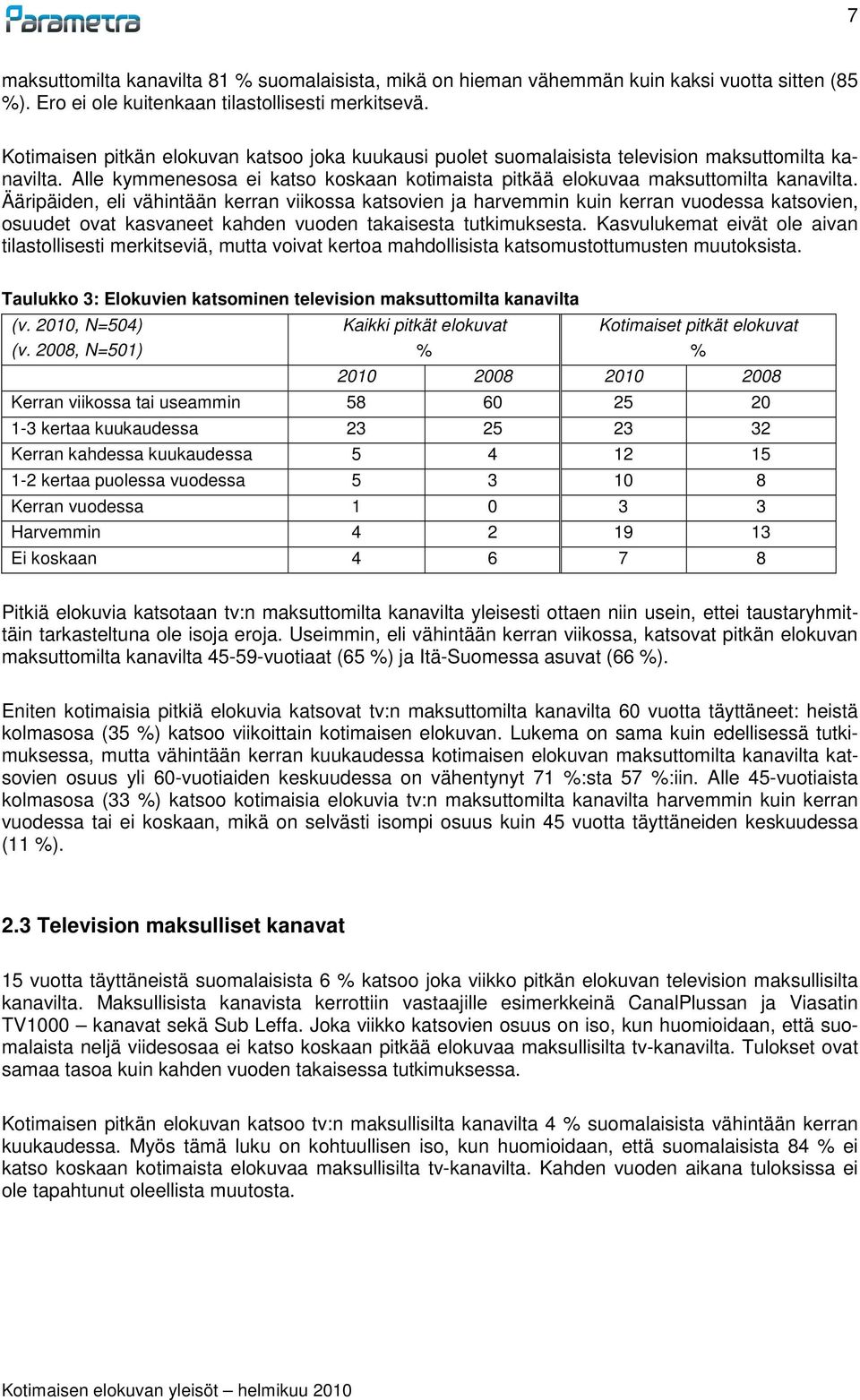 Ääripäiden, eli vähintään kerran viikossa katsovien ja harvemmin kuin kerran vuodessa katsovien, osuudet ovat kasvaneet kahden vuoden takaisesta tutkimuksesta.