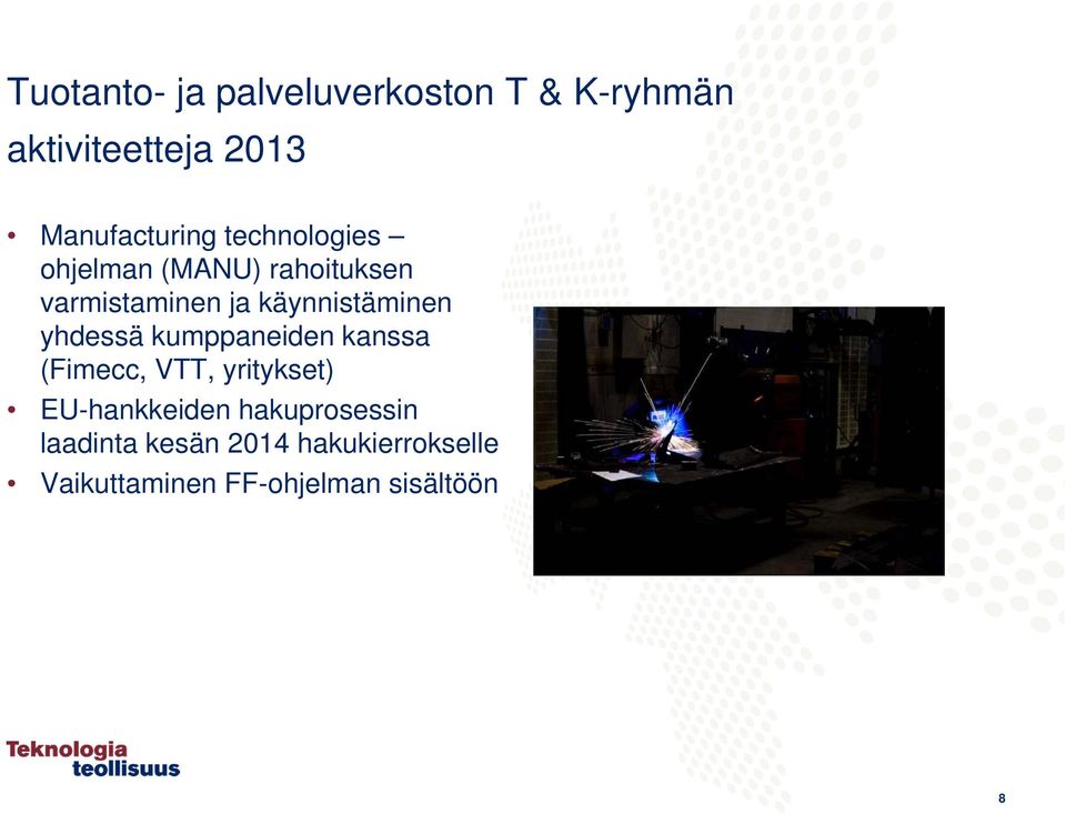 yhdessä kumppaneiden kanssa (Fimecc, VTT, yritykset) EU-hankkeiden