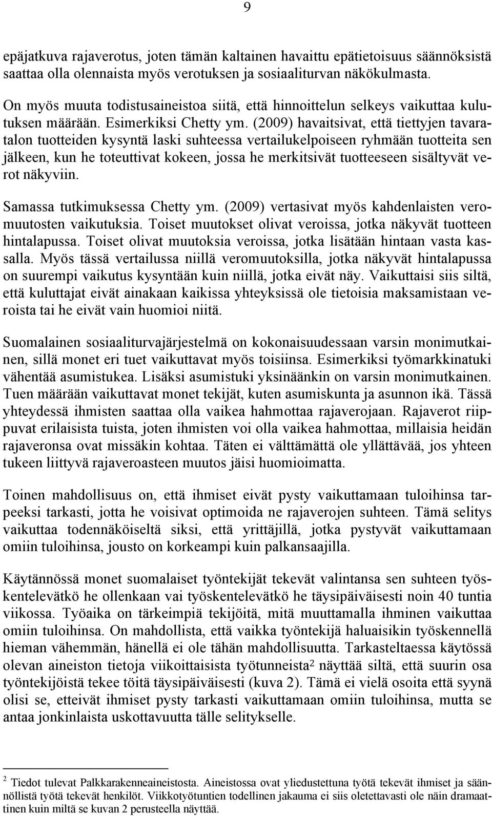 (2009) havaitsivat, että tiettyjen tavaratalon tuotteiden kysyntä laski suhteessa vertailukelpoiseen ryhmään tuotteita sen jälkeen, kun he toteuttivat kokeen, jossa he merkitsivät tuotteeseen