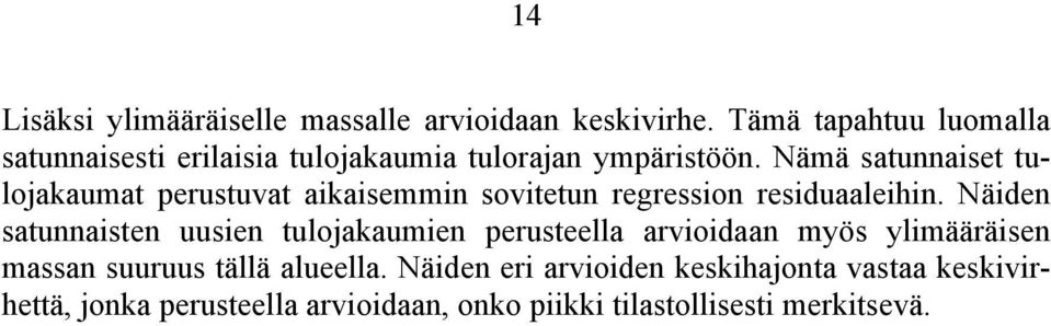 Nämä satunnaiset tulojakaumat perustuvat aikaisemmin sovitetun regression residuaaleihin.