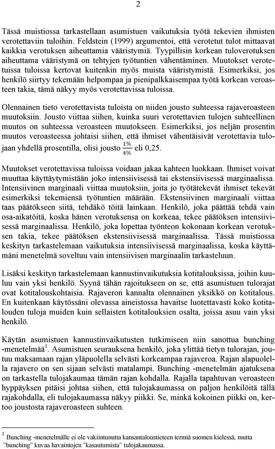 Muutokset verotetuissa tuloissa kertovat kuitenkin myös muista vääristymistä.