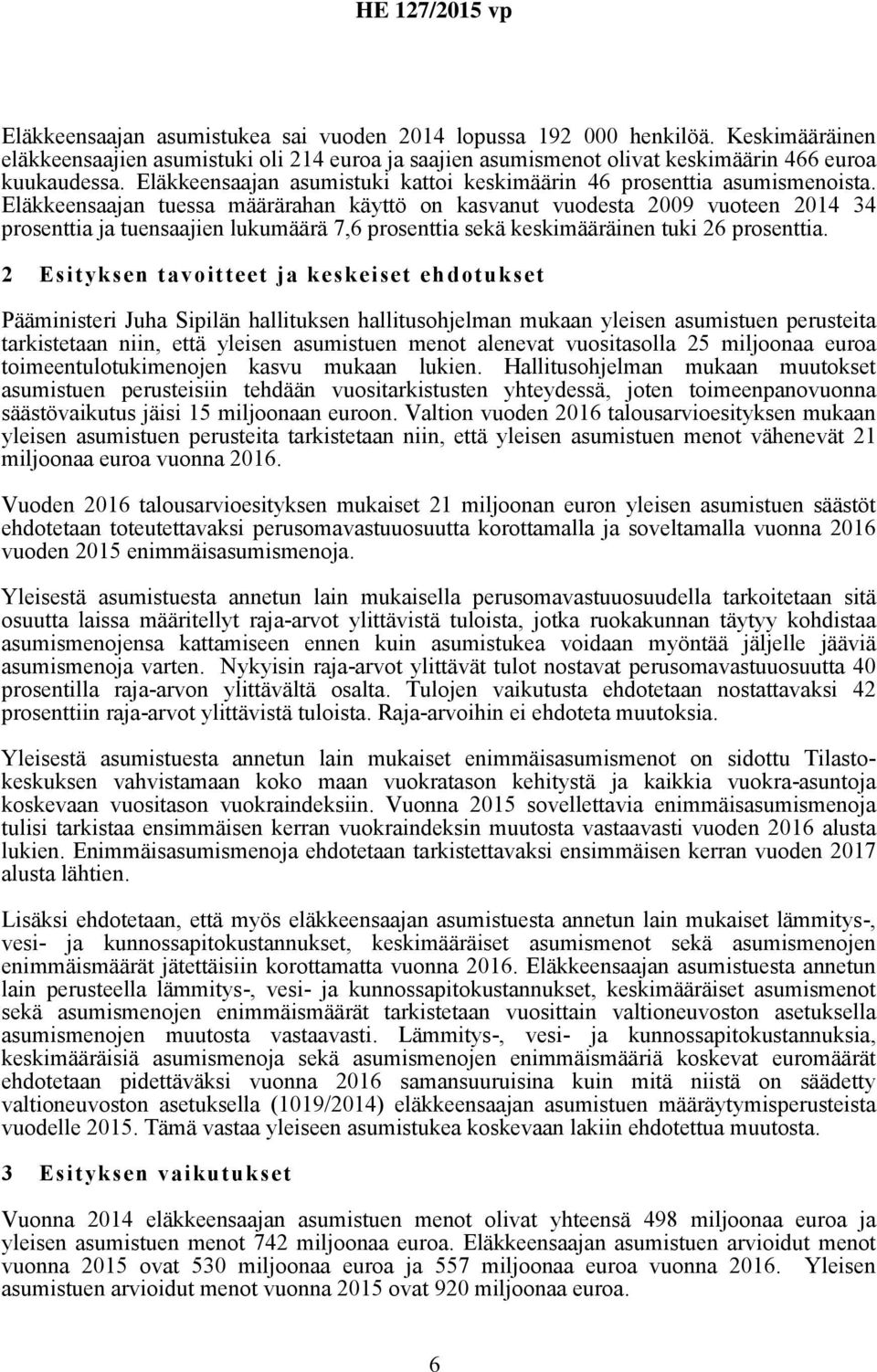 Eläkkeensaajan tuessa määrärahan käyttö on kasvanut vuodesta 2009 vuoteen 2014 34 prosenttia ja tuensaajien lukumäärä 7,6 prosenttia sekä keskimääräinen tuki 26 prosenttia.