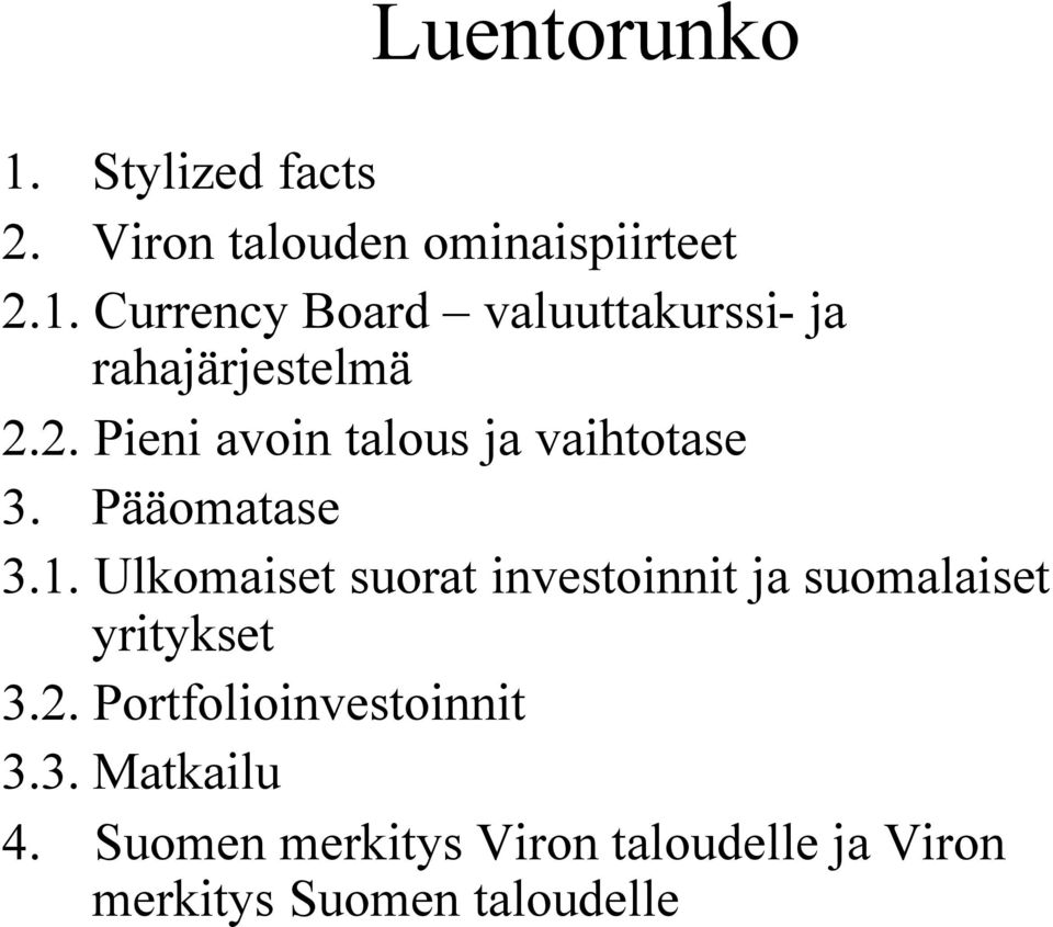 Ulkomaiset suorat investoinnit ja suomalaiset yritykset 3.2. Portfolioinvestoinnit 3.