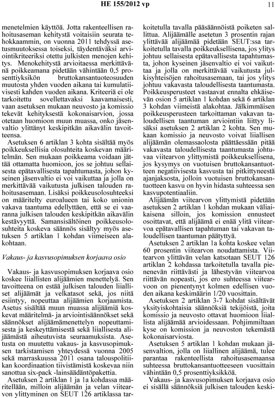Menokehitystä arvioitaessa merkittävänä poikkeamana pidetään vähintään 0,5 prosenttiyksikön bruttokansantuoteosuuden muutosta yhden vuoden aikana tai kumulatiivisesti kahden vuoden aikana.