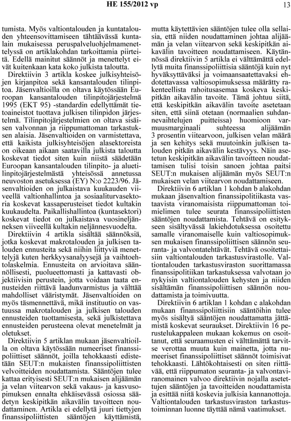 Jäsenvaltioilla on oltava käytössään Euroopan kansantalouden tilinpitojärjestelmä 1995 (EKT 95) -standardin edellyttämät tietoaineistot tuottava julkisen tilinpidon järjestelmä.