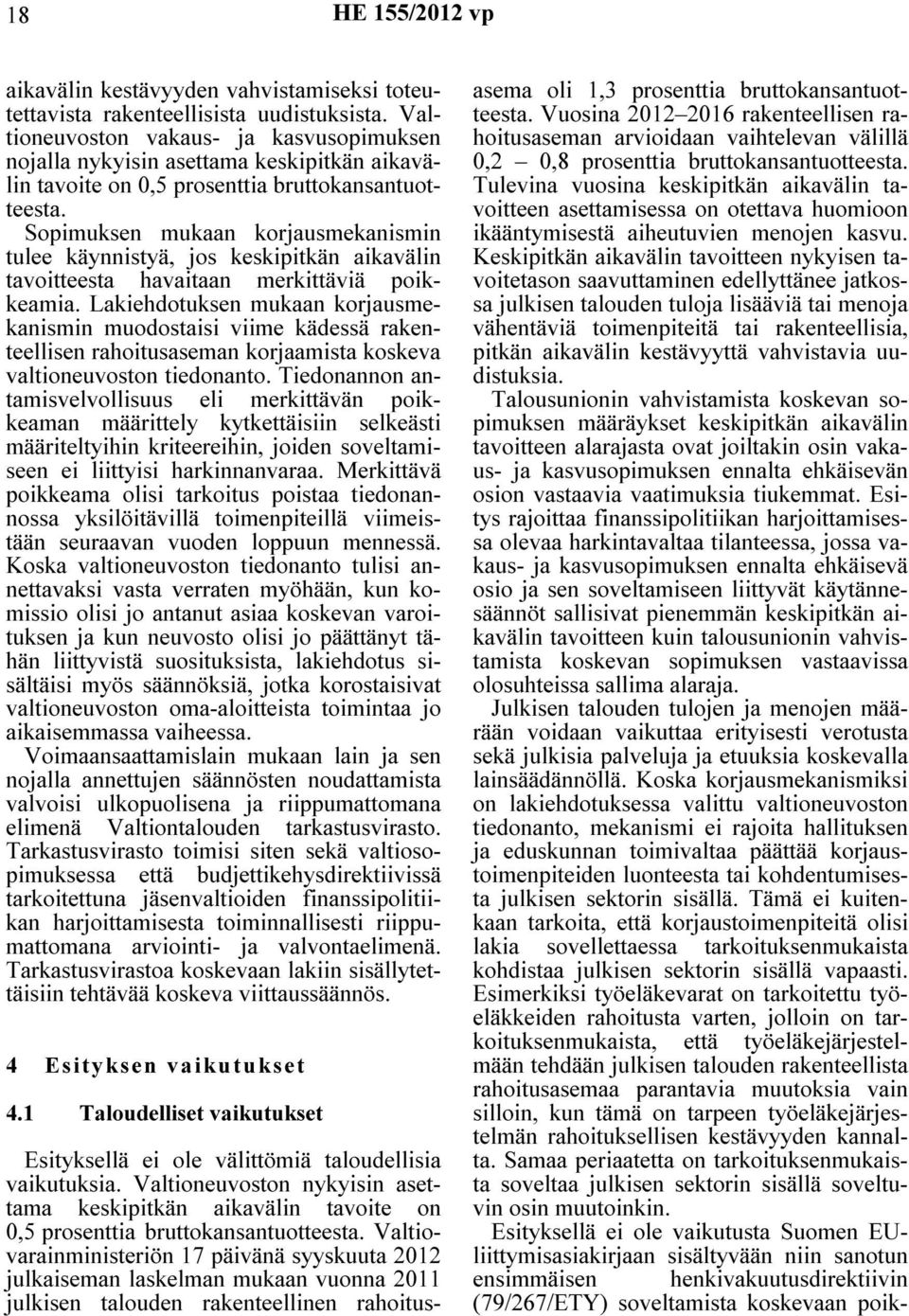 Sopimuksen mukaan korjausmekanismin tulee käynnistyä, jos keskipitkän aikavälin tavoitteesta havaitaan merkittäviä poikkeamia.
