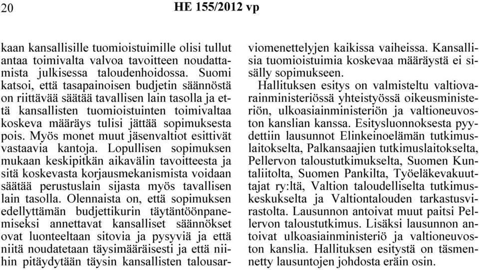 Myös monet muut jäsenvaltiot esittivät vastaavia kantoja.