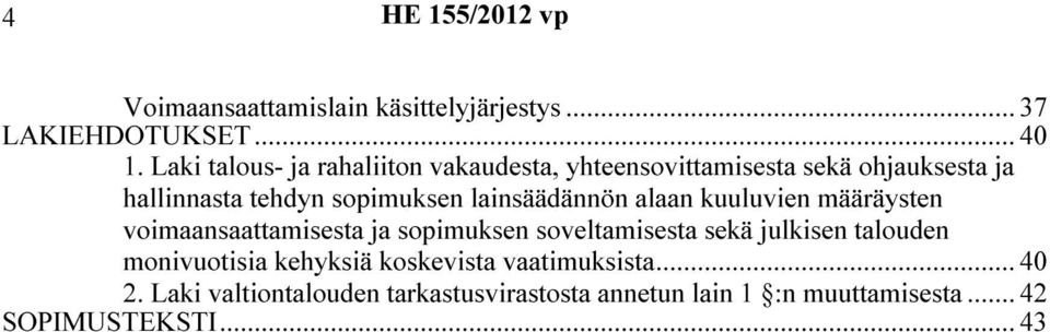lainsäädännön alaan kuuluvien määräysten voimaansaattamisesta ja sopimuksen soveltamisesta sekä julkisen talouden