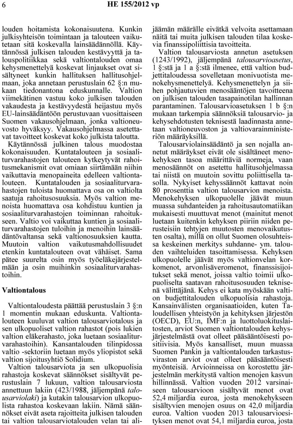 perustuslain 62 :n mukaan tiedonantona eduskunnalle.