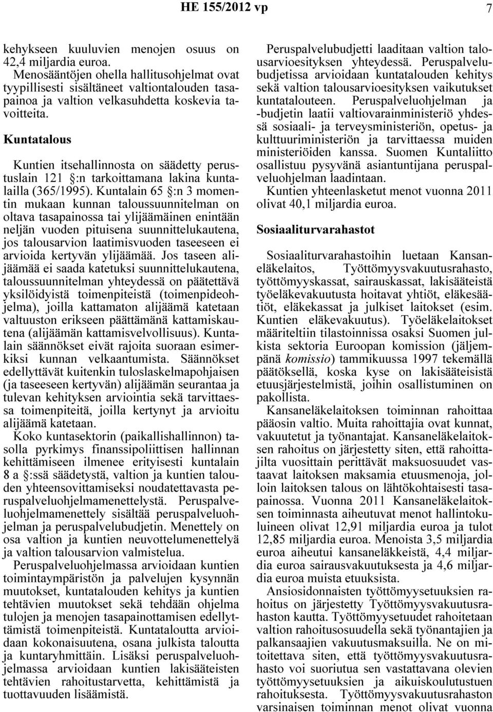 Kuntatalous Kuntien itsehallinnosta on säädetty perustuslain 121 :n tarkoittamana lakina kuntalailla (365/1995).