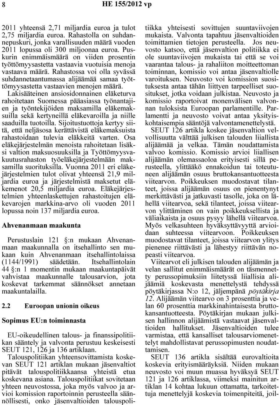 Rahastossa voi olla syvässä suhdannetaantumassa alijäämää samaa työttömyysastetta vastaavien menojen määrä.