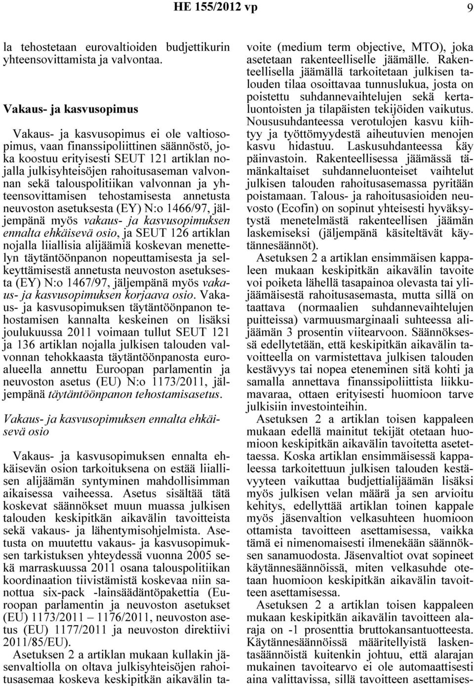 sekä talouspolitiikan valvonnan ja yhteensovittamisen tehostamisesta annetusta neuvoston asetuksesta (EY) N:o 1466/97, jäljempänä myös vakaus- ja kasvusopimuksen ennalta ehkäisevä osio, ja SEUT 126