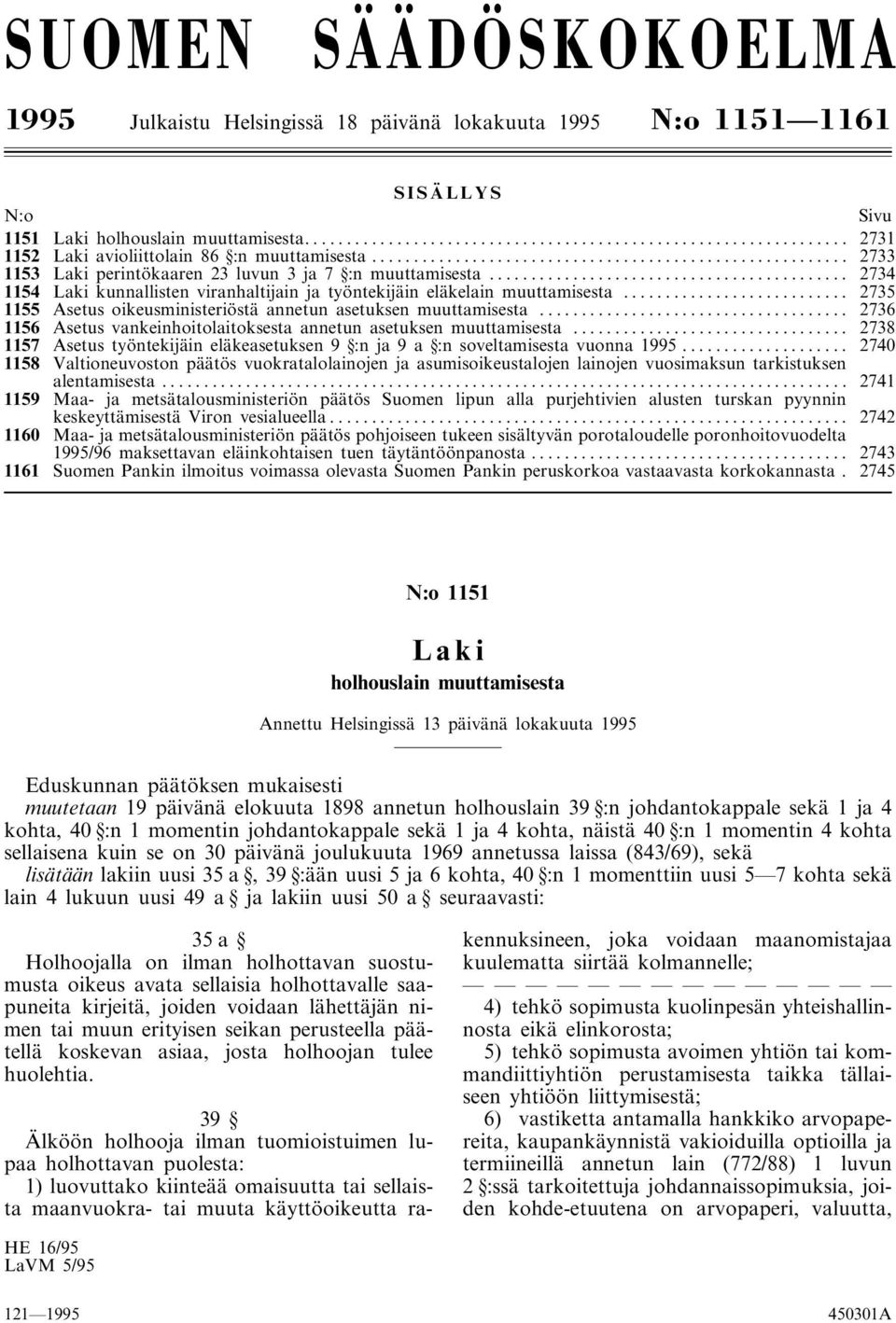 .. 2735 1155 Asetus oikeusministeriöstä annetun asetuksen muuttamisesta... 2736 1156 Asetus vankeinhoitolaitoksesta annetun asetuksen muuttamisesta.